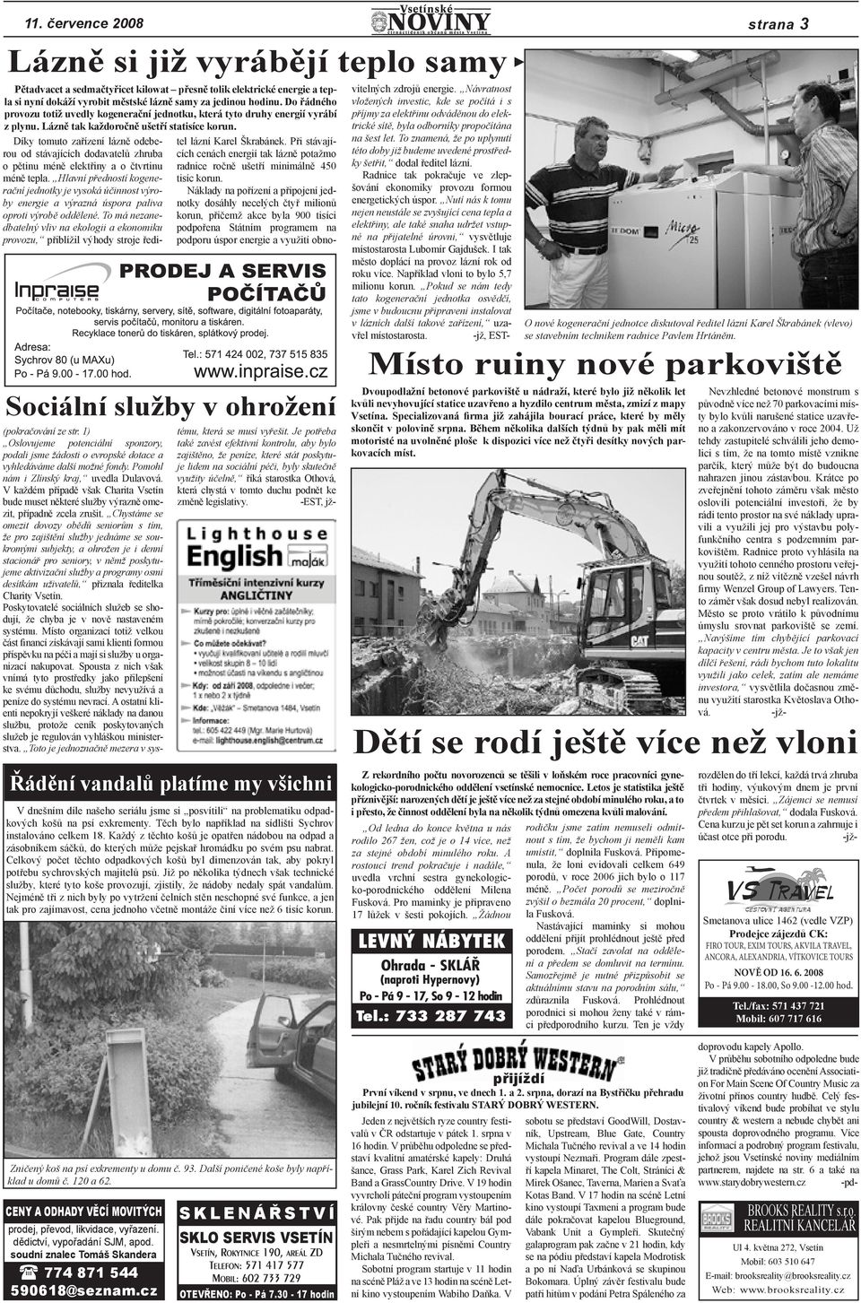 1) Oslovujeme potenciální sponzory, podali jsme žádosti o evropské dotace a vyhledáváme další možné fondy. Pomohl nám i Zlínský kraj, uvedla Dulavová.