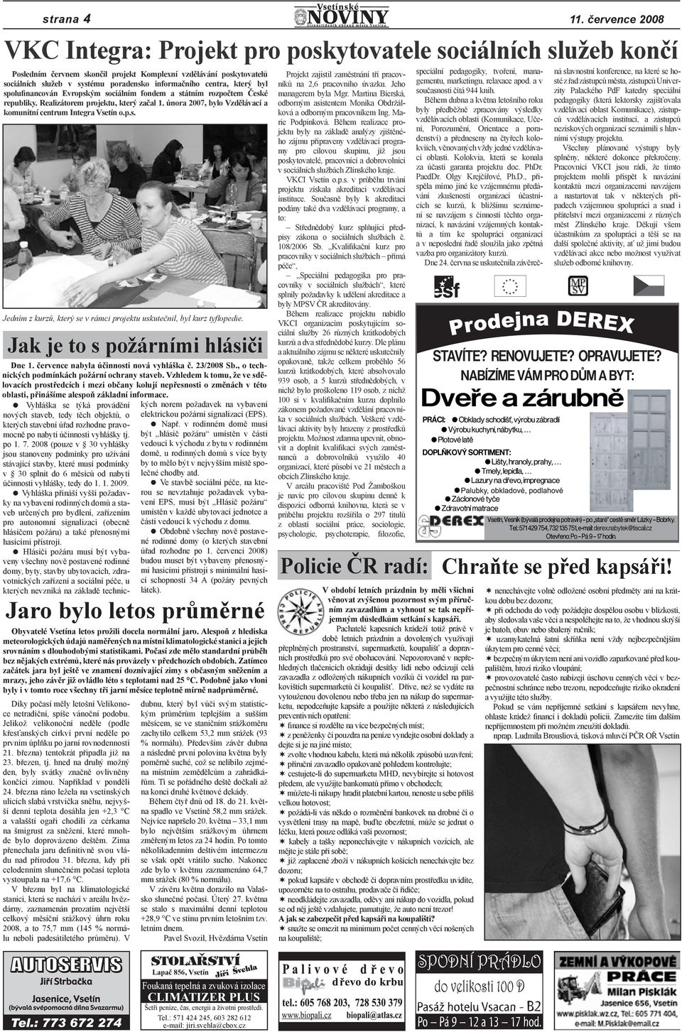 centra, který byl spolufinancován Evropským sociálním fondem a státním rozpočtem České republiky. Realizátorem projektu, který začal 1.
