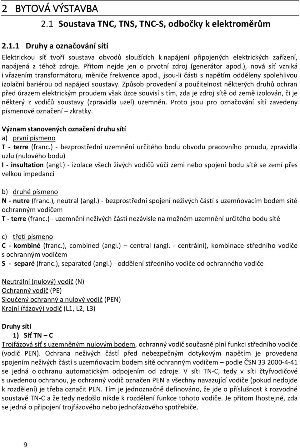 , jsou-li části s napětím odděleny spolehlivou izolační bariérou od napájecí soustavy.