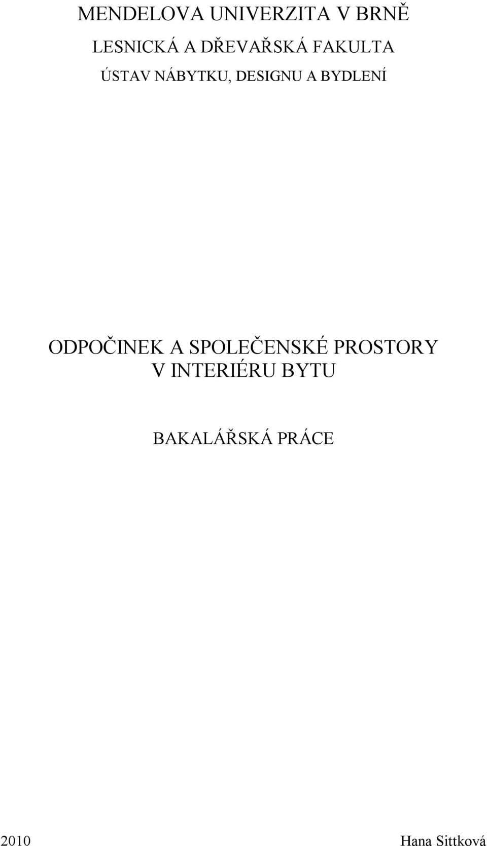 BYDLENÍ ODPOČINEK A SPOLEČENSKÉ PROSTORY V