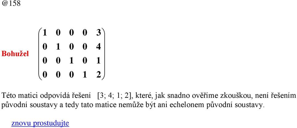 řešením původní soustvy tedy tto mtice nemůže
