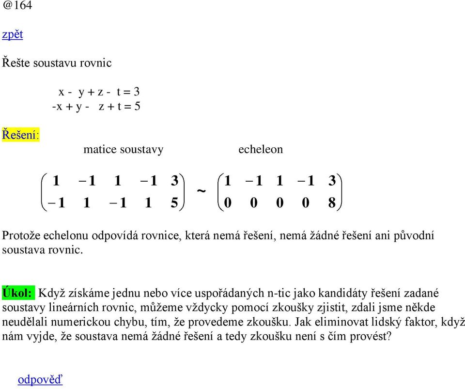 Úkol: Když získáme jednu nebo více uspořádných n-tic jko kndidáty řešení zdné soustvy lineárních rovnic, můžeme vždycky pomocí