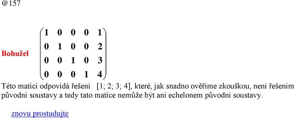 řešením původní soustvy tedy tto mtice nemůže