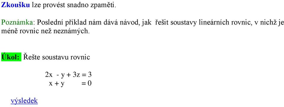 soustvy lineárních rovnic, v nichž je méně rovnic