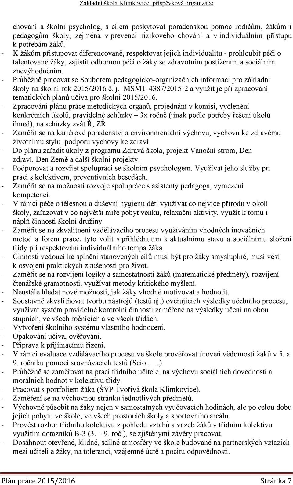 - Průběžně pracovat se Souborem pedagogicko-organizačních informací pro základní školy na školní rok 2015/2016 č. j.