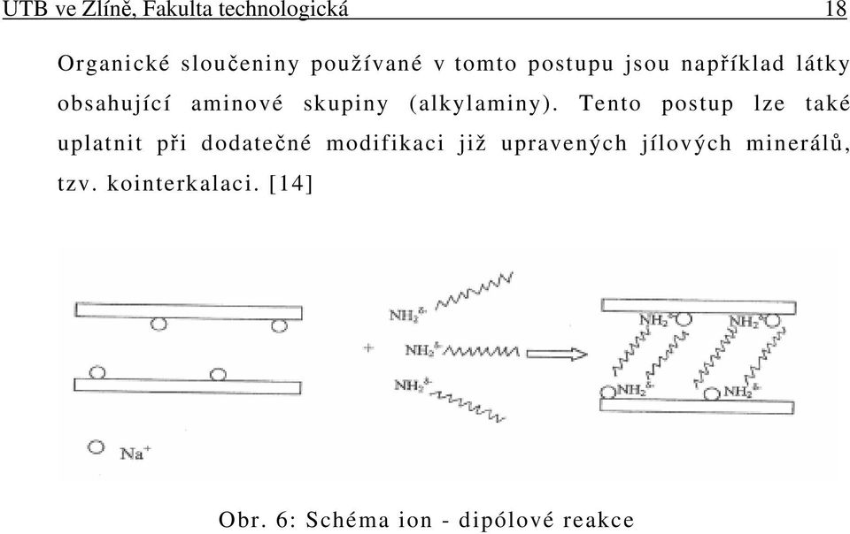 Tento postup lze také uplatnit při dodatečné modifikaci již upravených