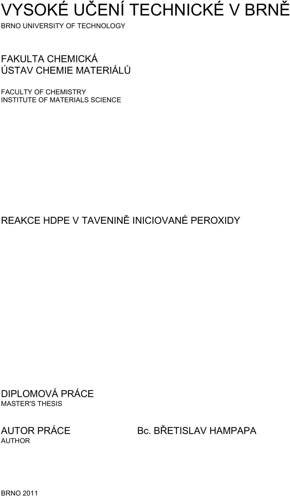 MATERIALS SCIENCE REAKCE HDPE V TAVENINĚ INICIOVANÉ PEROXIDY