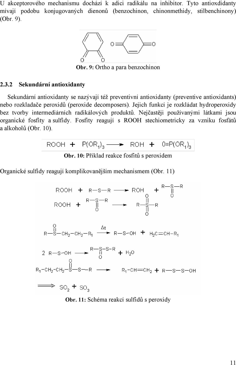 2 Sekundární antioxidanty Sekundární antioxidanty se nazývají též preventivní antioxidanty (preventive antioxidants) nebo rozkladače peroxidů (peroxide decomposers).