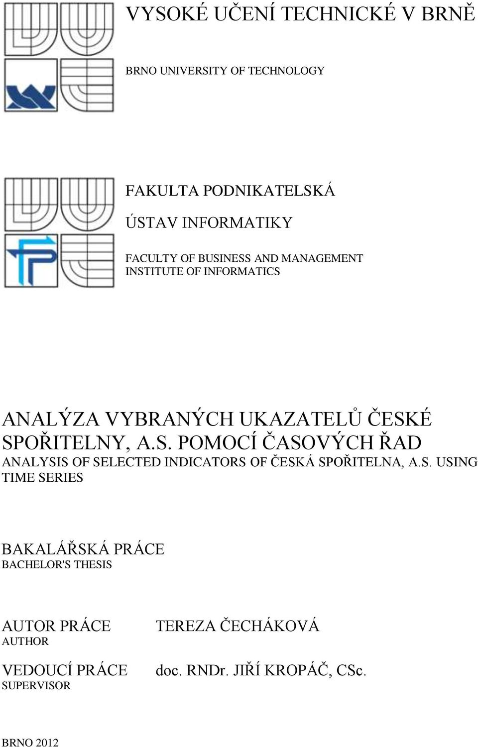 S. USING TIME SERIES BAKALÁŘSKÁ PRÁCE BACHELOR'S THESIS AUTOR PRÁCE AUTHOR VEDOUCÍ PRÁCE SUPERVISOR TEREZA