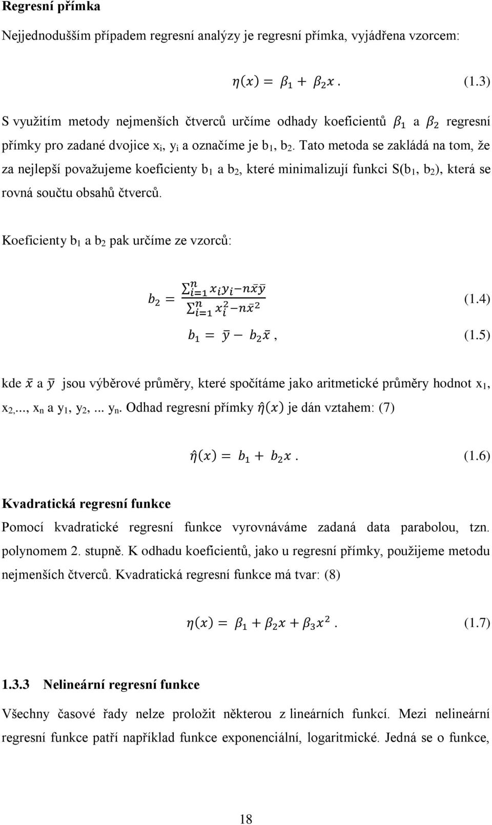 Tato metoda se zakládá na tom, že za nejlepší považujeme koeficienty b 1 a b 2, které minimalizují funkci S(b 1, b 2 ), která se rovná součtu obsahů čtverců.