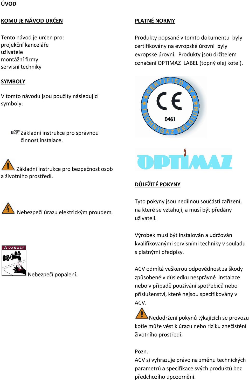 Základní instrukce pro bezpečnost osob a životního prostředí. Nebezpečí úrazu elektrickým proudem.