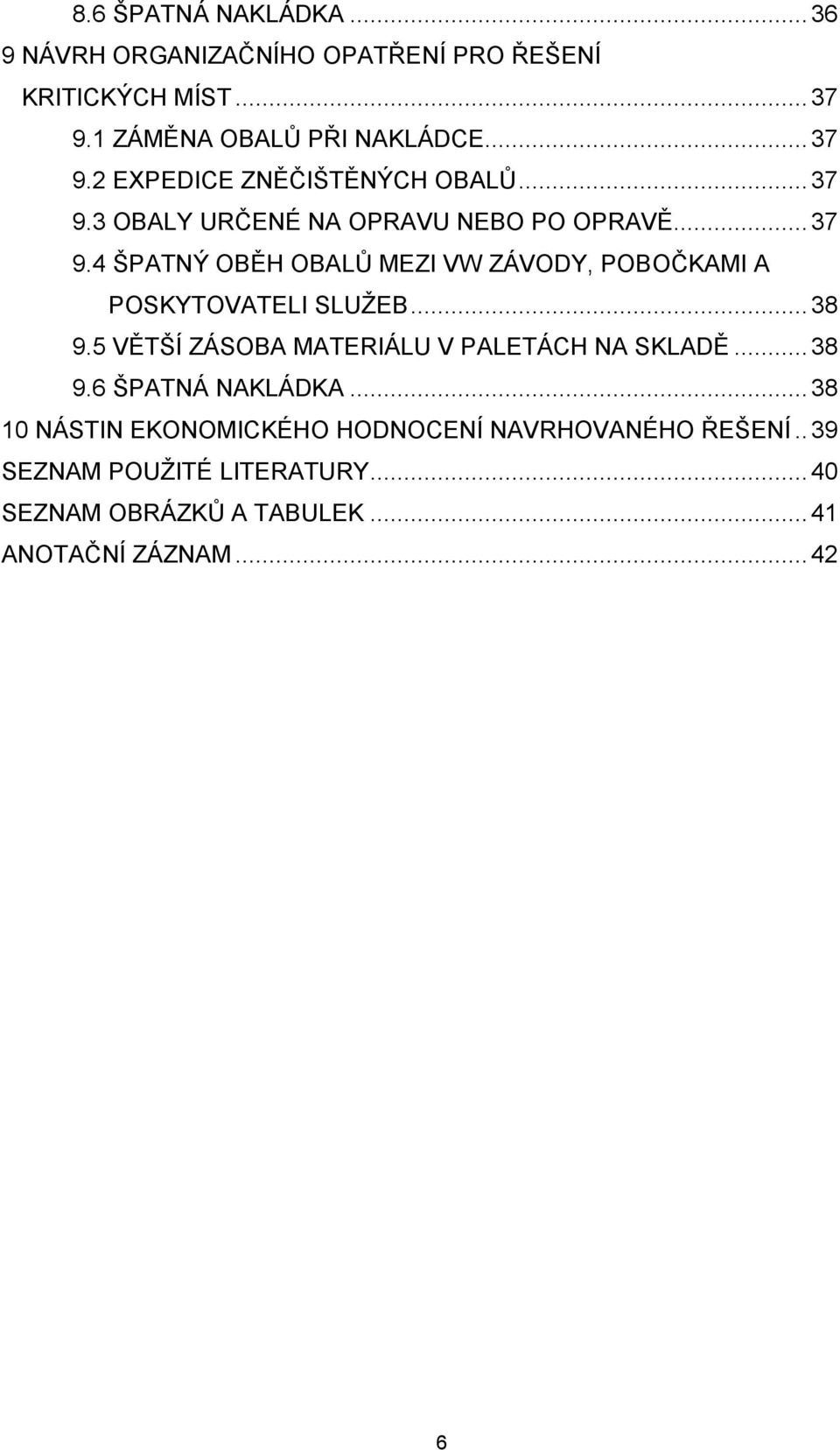 .. 38 9.5 VĚTŠÍ ZÁSOBA MATERIÁLU V PALETÁCH NA SKLADĚ... 38 9.6 ŠPATNÁ NAKLÁDKA.