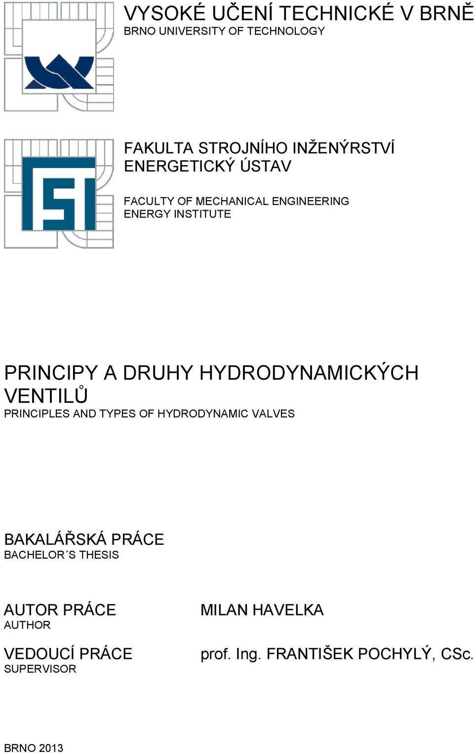 HYDRODYNAMICKÝCH VENTILŮ PRINCIPLES AND TYPES O HYDRODYNAMIC VALVES BAKALÁŘSKÁ PRÁCE