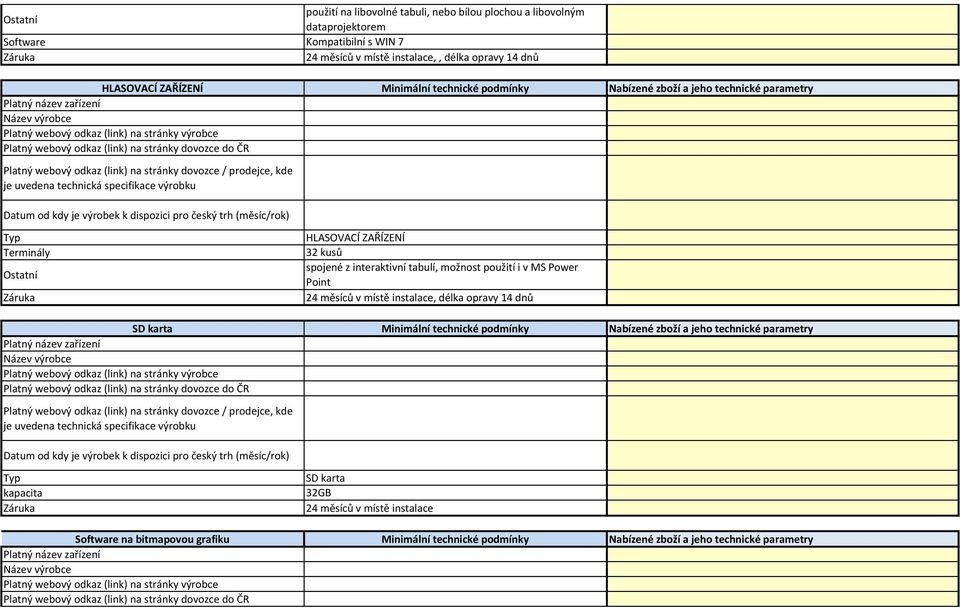 tabulí, možnost použití i v MS Power Point 24 měsíců v místě instalace, délka opravy 14 dnů SD karta Minimální technické podmínky Nabízené zboží a jeho technické