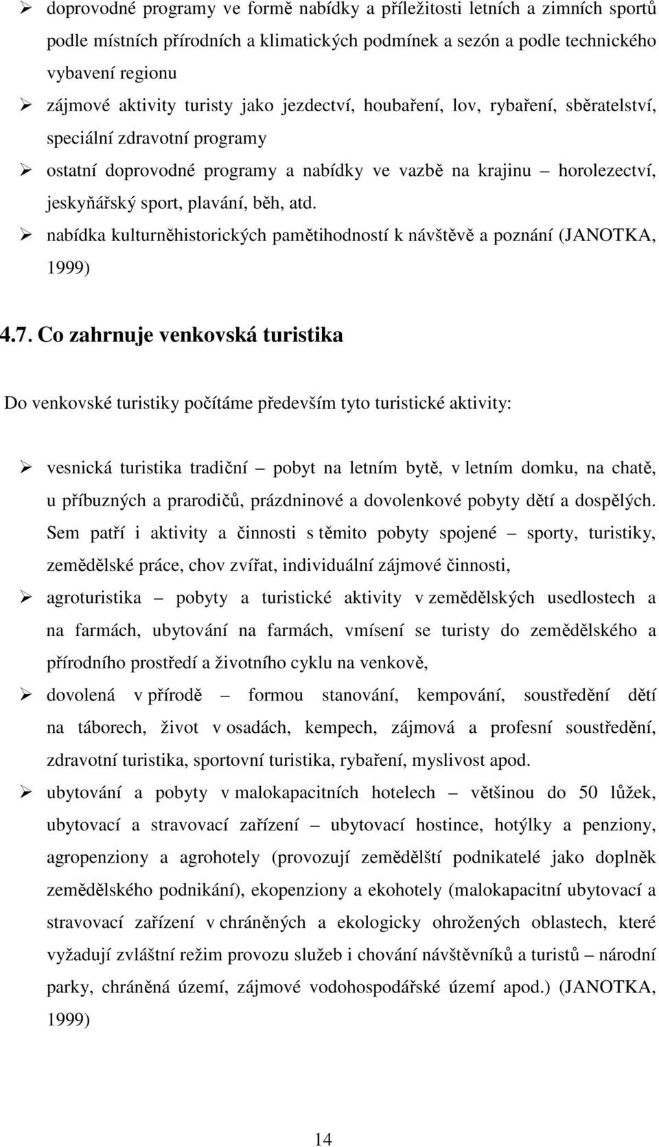 nabídka kulturněhistorických pamětihodností k návštěvě a poznání (JANOTKA, 1999) 4.7.