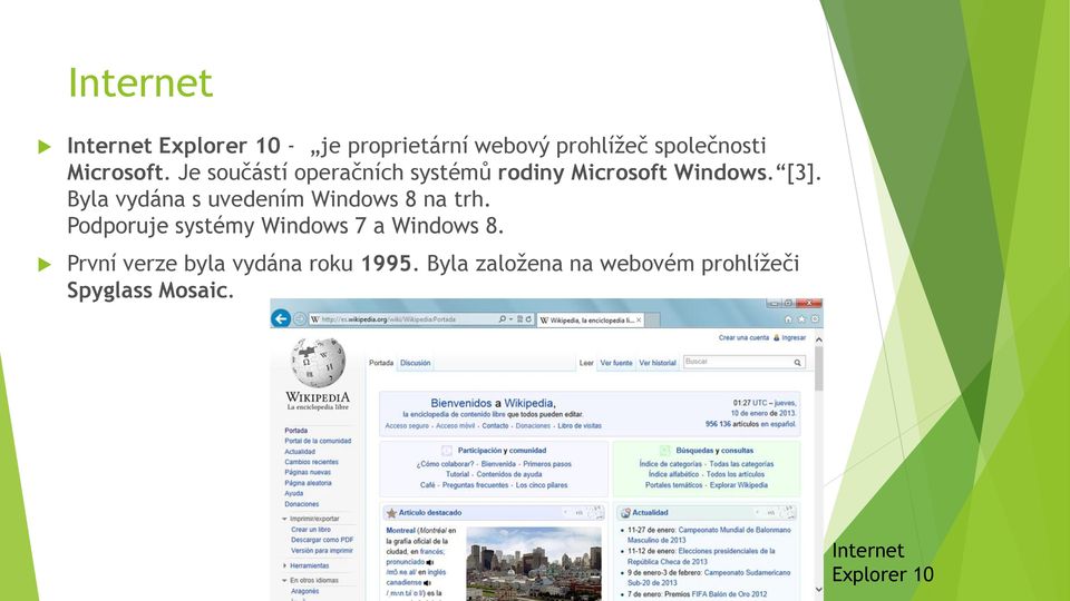 Byla vydána s uvedením Windows 8 na trh. Podporuje systémy Windows 7 a Windows 8.