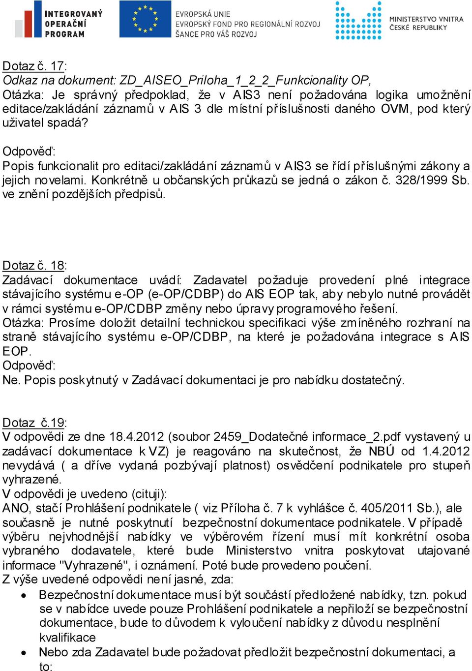 pod který uživatel spadá? Popis funkcionalit pro editaci/zakládání záznamů v AIS3 se řídí příslušnými zákony a jejich novelami. Konkrétně u občanských průkazů se jedná o zákon č. 328/1999 Sb.