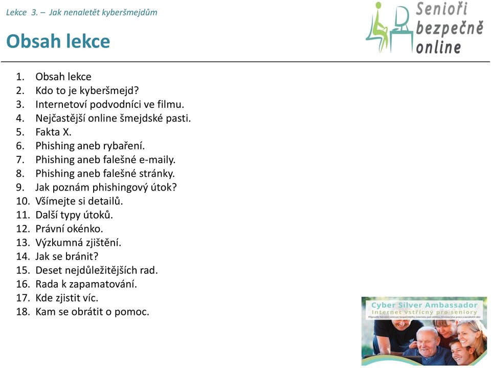 Phishing aneb falešné stránky. 9. Jak poznám phishingový útok? 10. Všímejte si detailů. 11. Další typy útoků. 12.