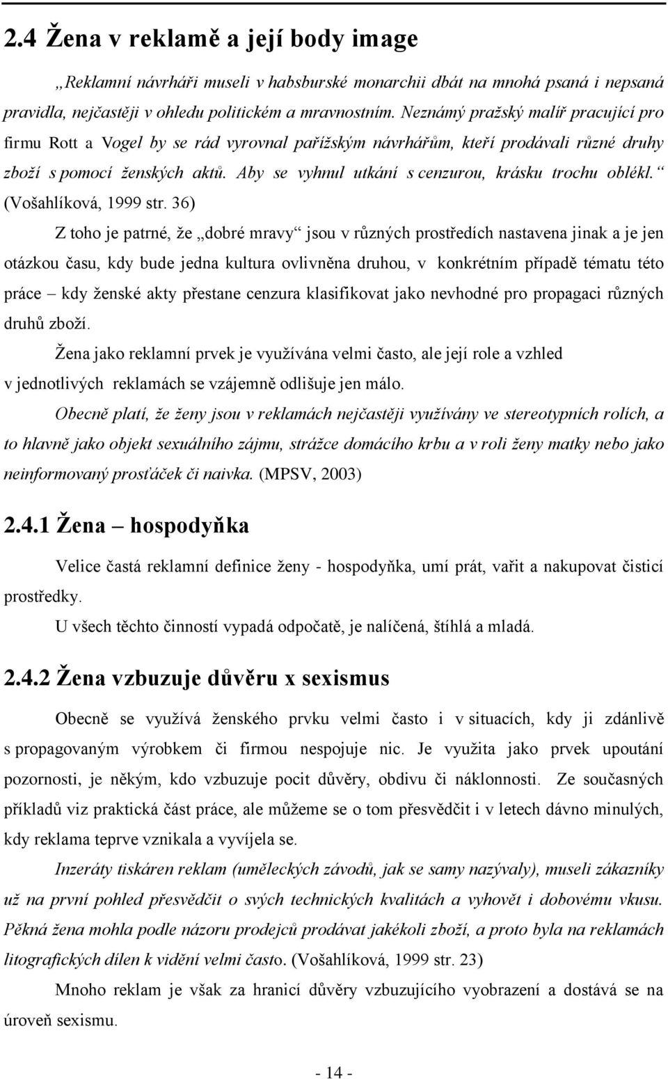 Aby se vyhnul utkání s cenzurou, krásku trochu oblékl. (Vošahlíková, 1999 str.