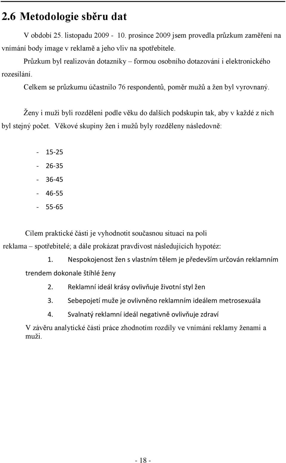 Ţeny i muţi byli rozděleni podle věku do dalších podskupin tak, aby v kaţdé z nich byl stejný počet.