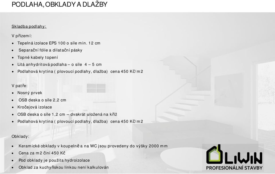 450 K/m2 V pate: Nosný prvek OSB deska o síle 2,2 cm Kroejová izolace OSB deska o síle 1,2 cm dvakrát uložená na kíž Podlahová krytina ( plovoucí