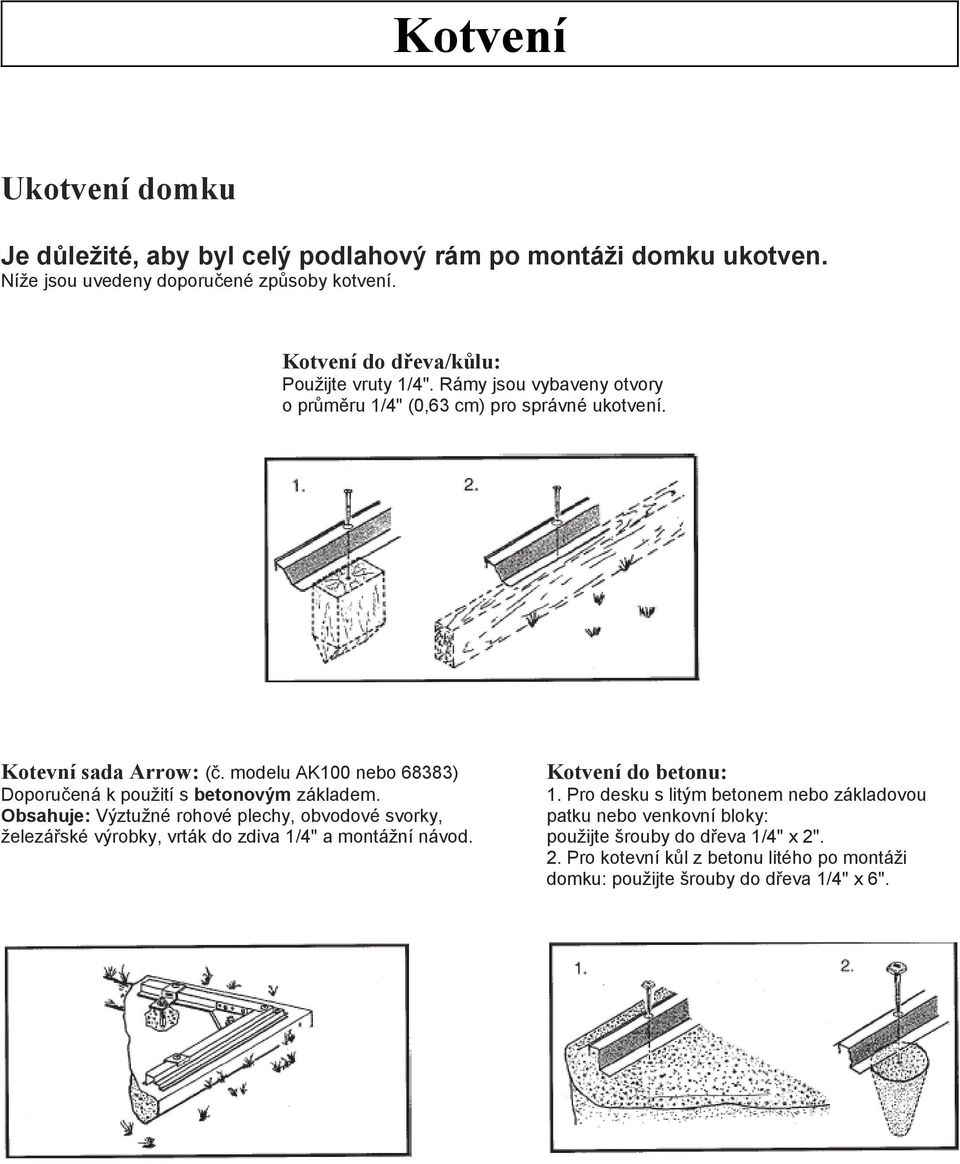 modelu AK00 nebo 68383) Kotvení do betonu: Doporučená k použití s betonovým základem.
