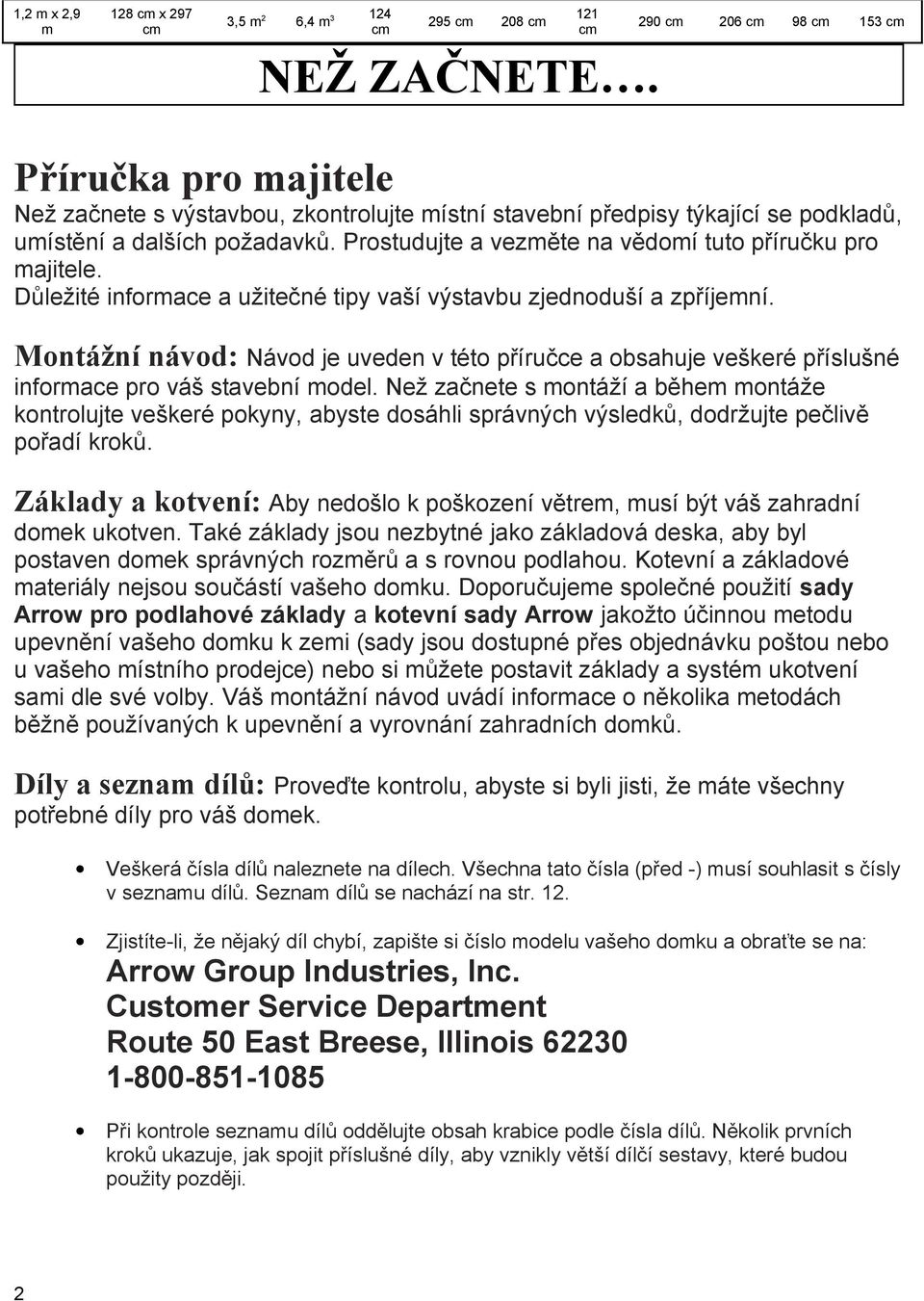 Důležité informace a užitečné tipy vaší výstavbu zjednoduší a zpříjemní. Montážní návod: Návod je uveden v této příručce a obsahuje veškeré příslušné informace pro váš stavební model.