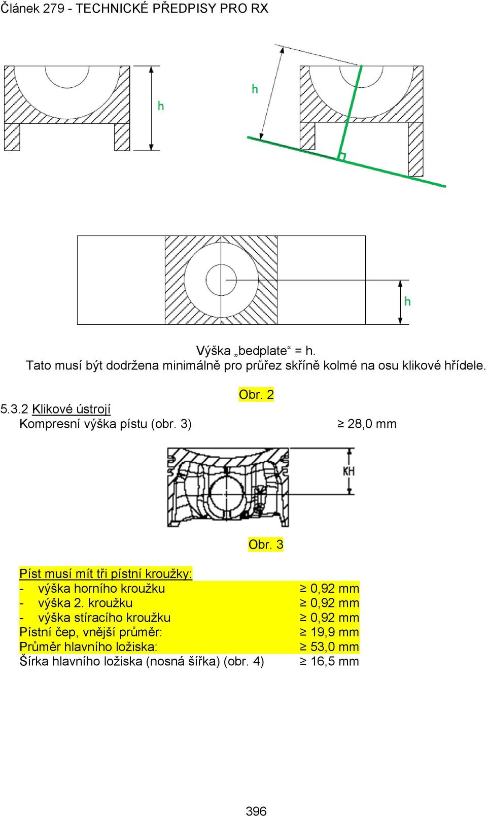 3 Píst musí mít tři pístní kroužky: - výška horního kroužku 0,92 mm - výška 2.