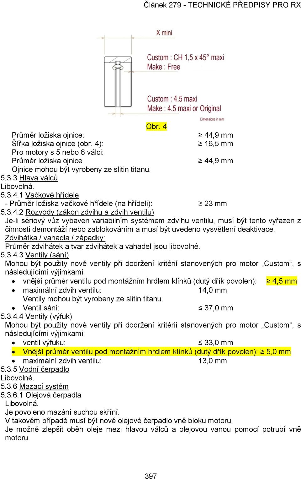 1 Vačkové hřídele - Průměr ložiska vačkové hřídele (na hřídeli): 23 mm 5.3.4.