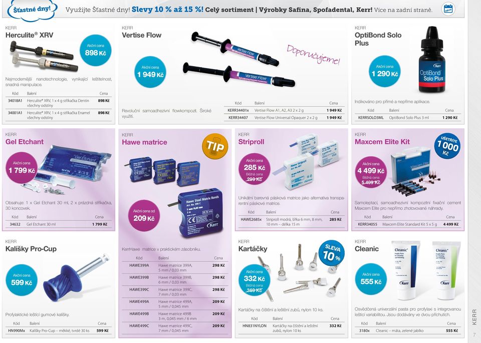 1 949 Kč 1 290 Kč 34018A1 34001A1 Herculite XRV, 1 x 4 g stříkačka Dentin všechny odstíny Herculite XRV, 1 x 4 g stříkačka Enamel všechny odstíny 898 Kč 898 Kč Revoluční samoadhezivní fl owkompozit.