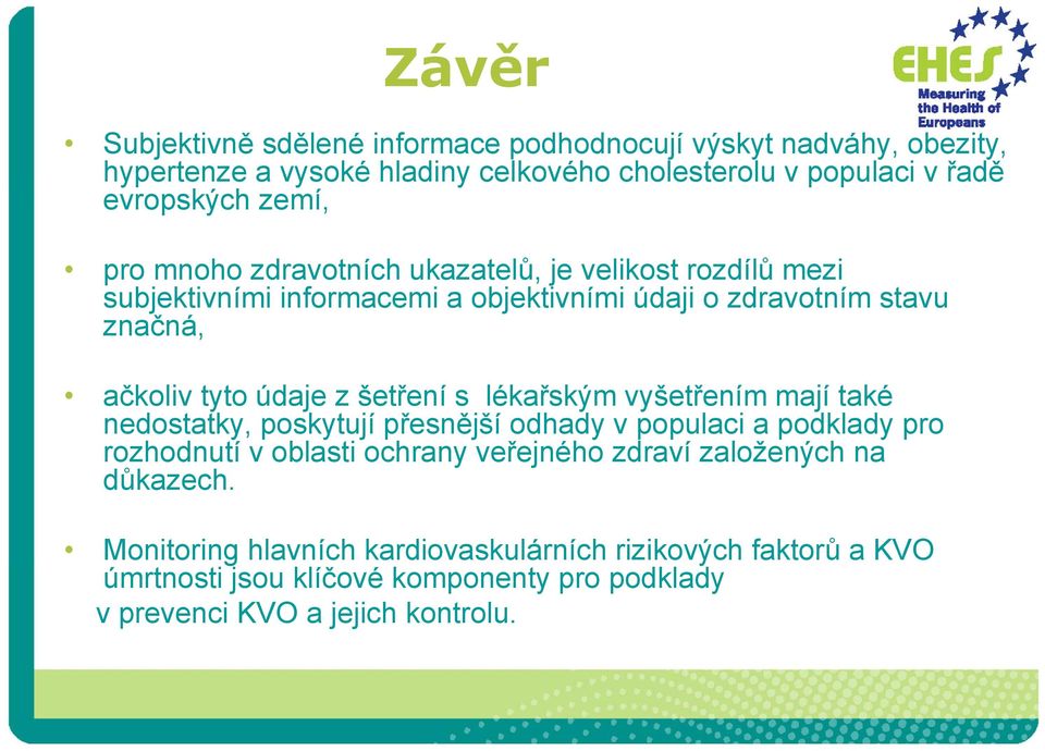 šetření s lékařským vyšetřením mají také nedostatky, poskytují přesnější odhady v populaci a podklady pro rozhodnutí v oblasti ochrany veřejného zdraví