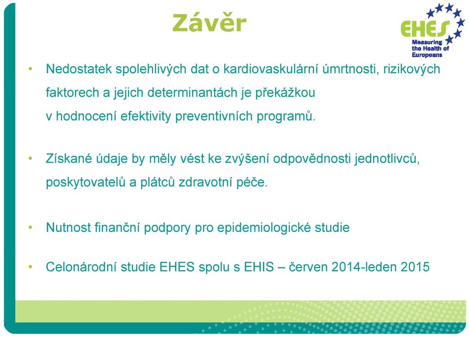 Získané údaje by měly vést ke zvýšení odpovědnosti jednotlivců, poskytovatelů a plátců