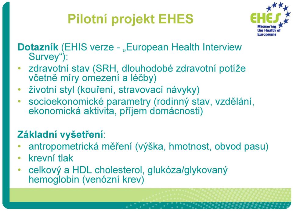 parametry (rodinný stav, vzdělání, ekonomická aktivita, příjem domácnosti) Základní vyšetření: antropometrická