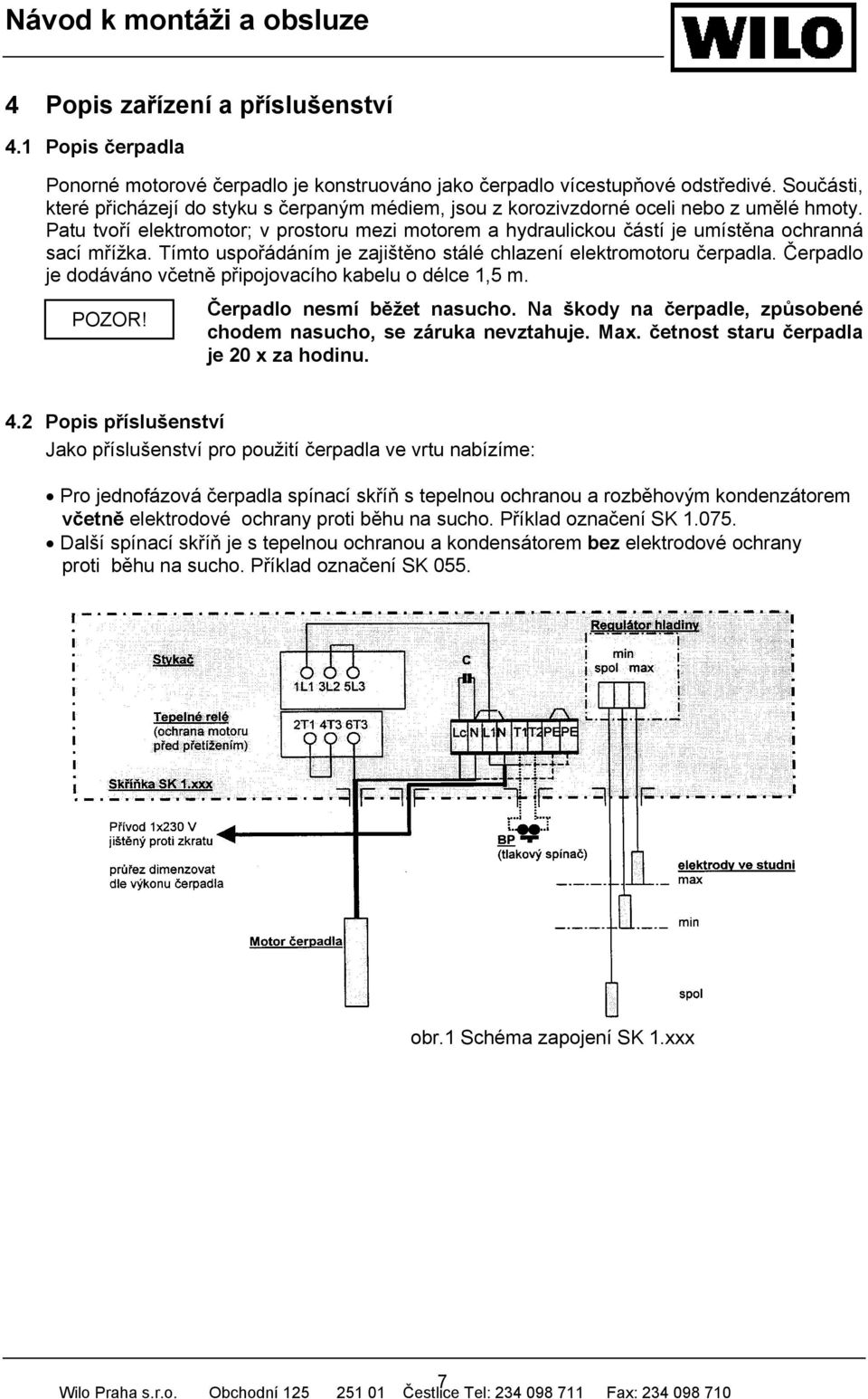 Patu tvoří elektromotor; v prostoru mezi motorem a hydraulickou částí je umístěna ochranná sací mřížka. Tímto uspořádáním je zajištěno stálé chlazení elektromotoru čerpadla.