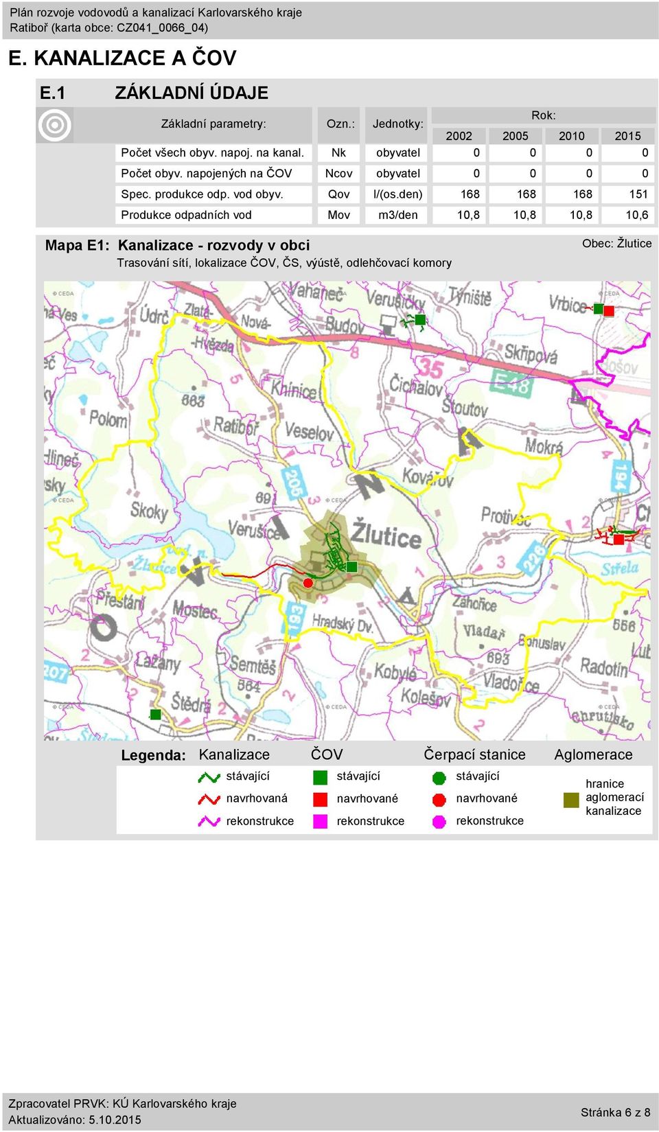 den) 168 168 168 151 Produkce odpadních vod Mov m3/den 1,8 1,8 1,8 1,6 Mapa E1: Kanalizace - rozvody v obci Trasování sítí, lokalizace ČOV, ČS,