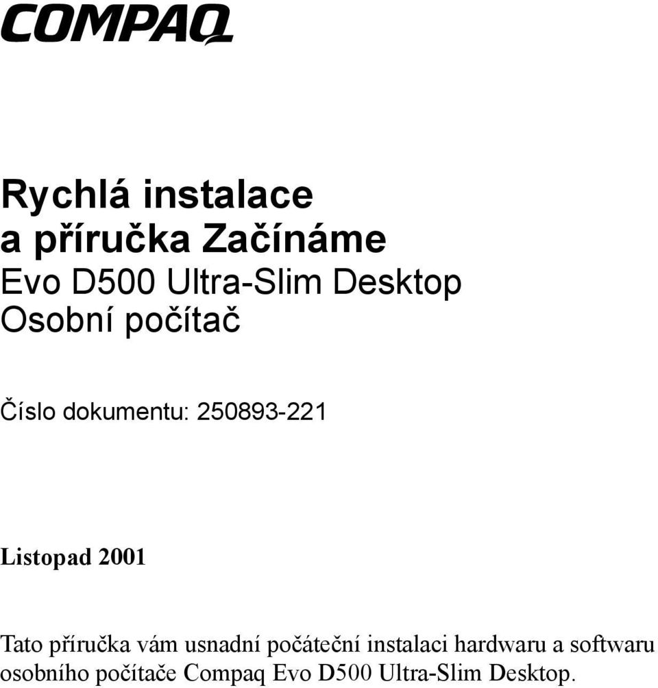 2001 Tato příručka vám usnadní počáteční instalaci hardwaru