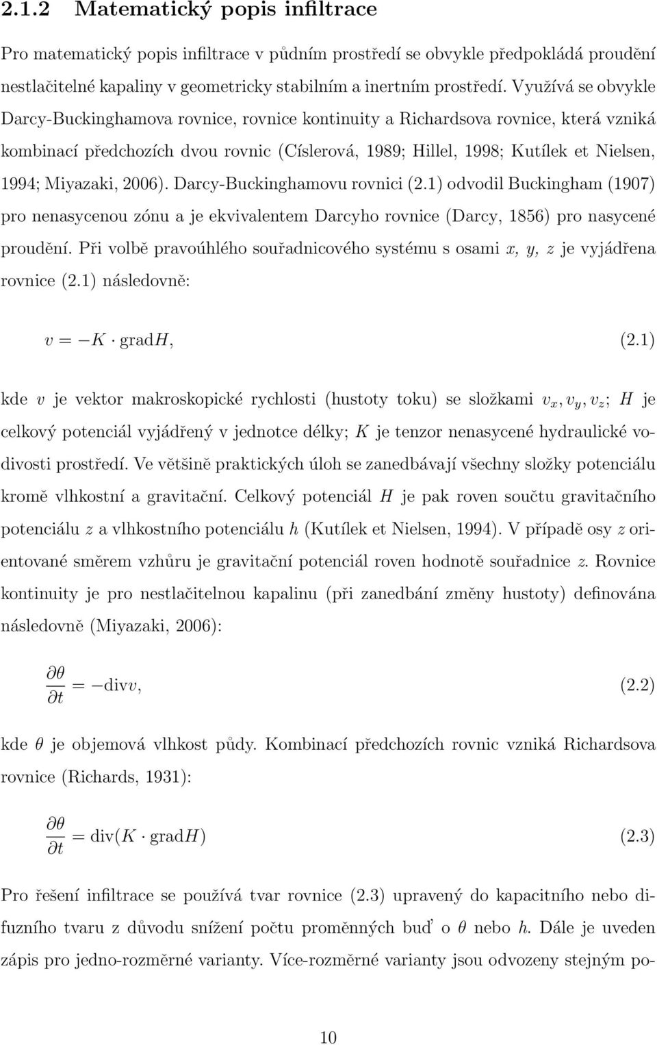 Miyazaki, 2006). Darcy-Buckinghamovu rovnici (2.1) odvodil Buckingham (1907) pro nenasycenou zónu a je ekvivalentem Darcyho rovnice (Darcy, 1856) pro nasycené proudění.