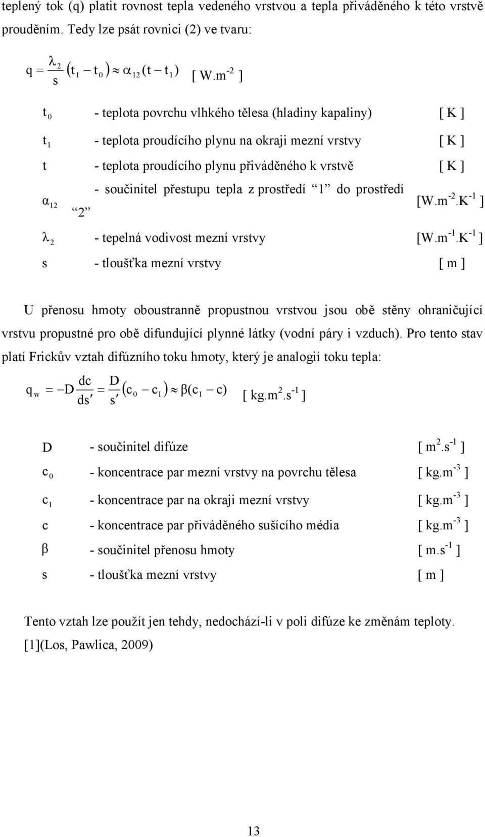 součinitel přestupu tepla z prostředí 1 do prostředí [W.m -2.K -1 ] λ 2 - tepelná vodivost mezní vrstvy [W.m -1.