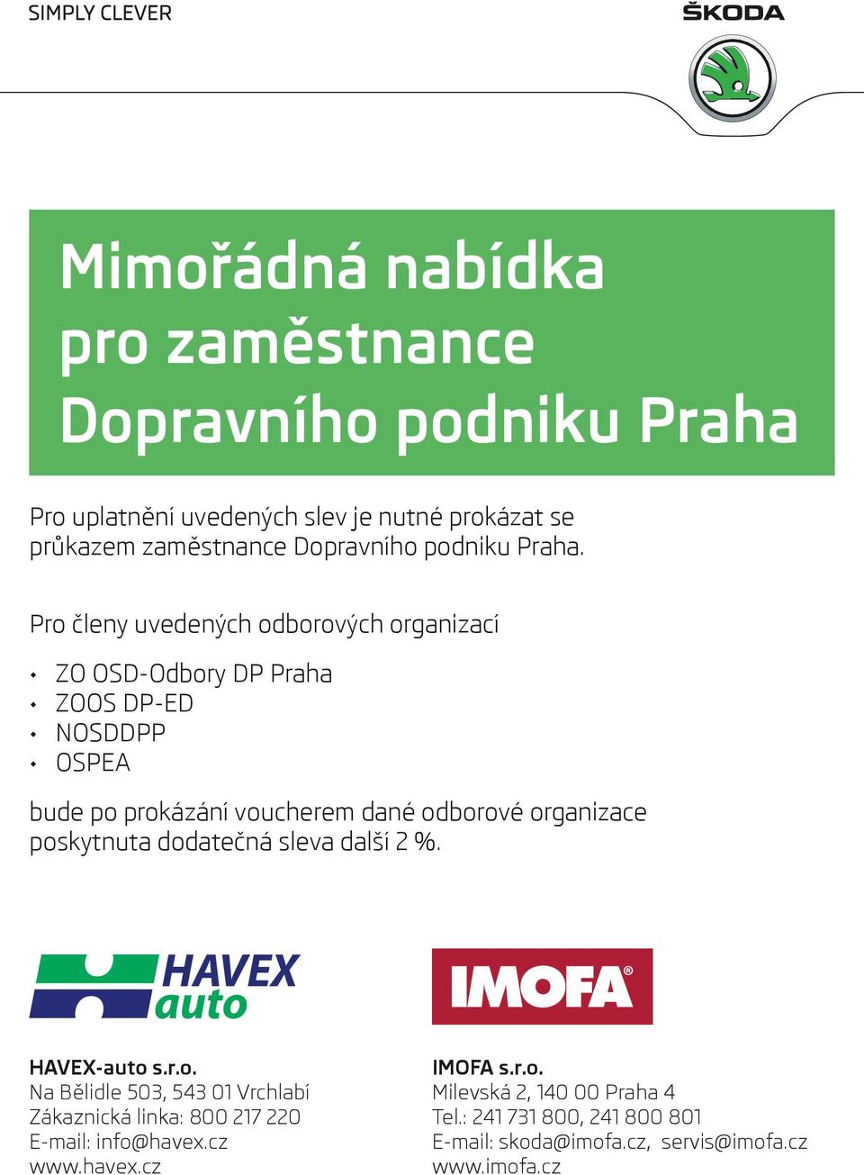 Pro členy uvedených odborových organizací ZO OSD-Odbory DP Praha ZOOS DP-ED NOSDDPP OSPEA bude po prokázání voucherem dané