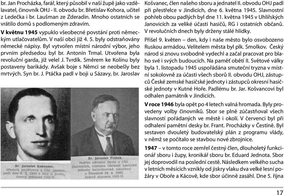 Byl vytvořen místní národní výbor, jeho prvním předsedou byl br. Antonín Trmal. Utvořena byla revoluční garda, jíž velel J. Tvrdík. Směrem ke Kolínu byly postaveny barikády.