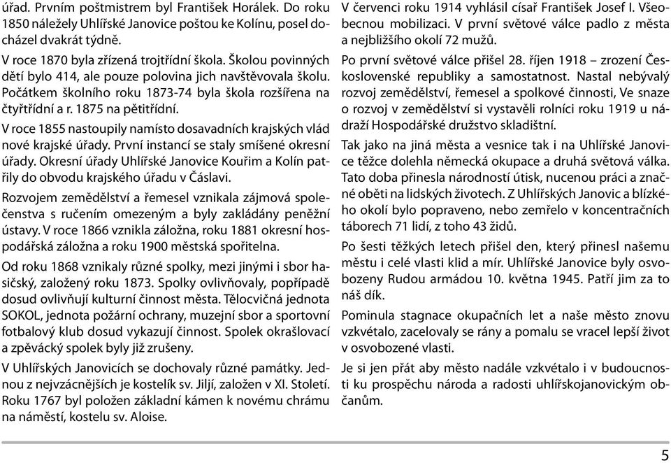 V roce 1855 nastoupily namísto dosavadních krajských vlád nové krajské úřady. První instancí se staly smíšené okresní úřady.