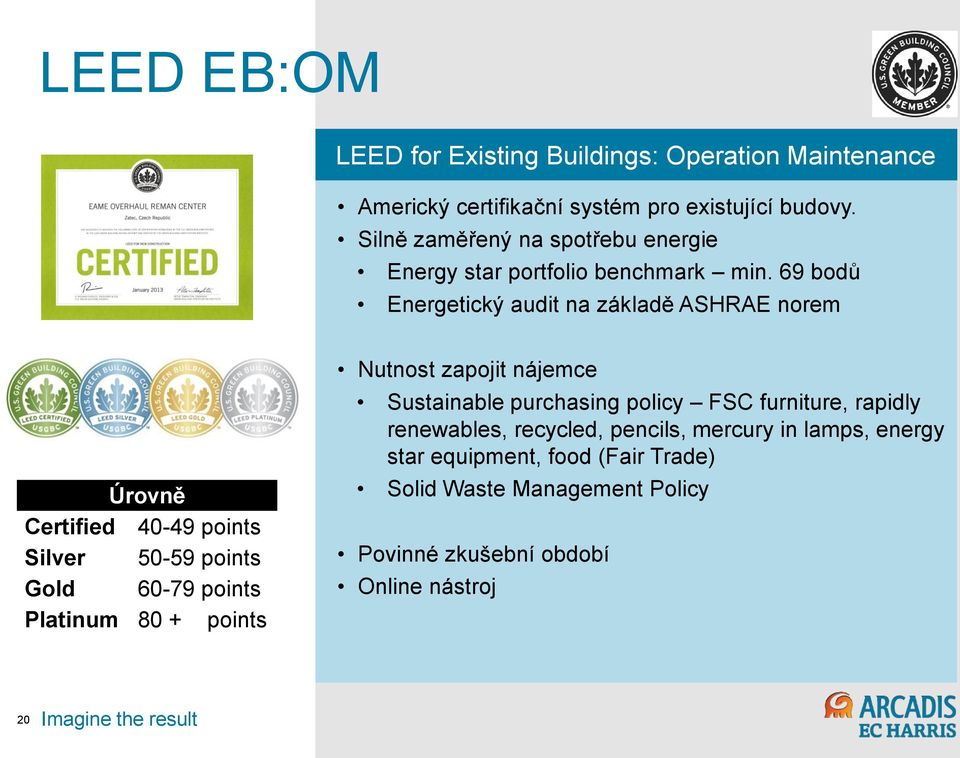 69 bodů Energetický audit na základě ASHRAE norem Úrovně Certified 40-49 points Silver 50-59 points Gold 60-79 points Platinum 80 + points