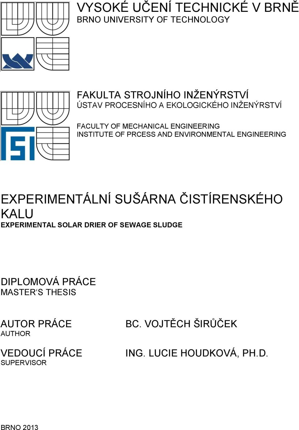 EXPERIMENTÁLNÍ SUŠÁRNA ČISTÍRENSKÉHO KALU EXPERIMENTAL SOLAR DRIER OF SEWAGE SLUDGE DIPLOMOVÁ PRÁCE MASTER S