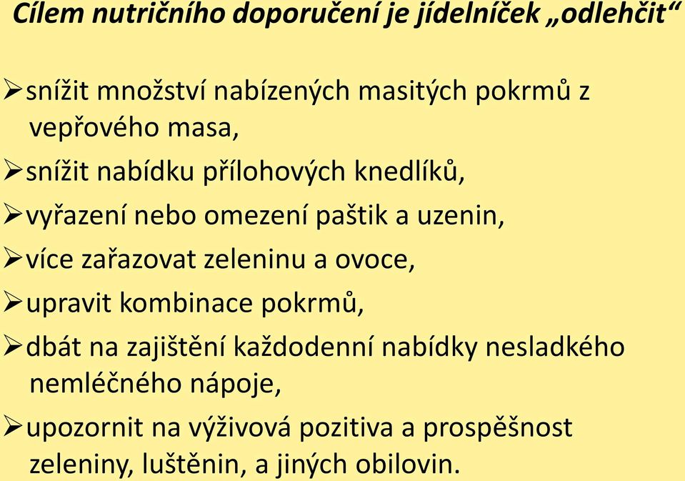 zařazovat zeleninu a ovoce, upravit kombinace pokrmů, dbát na zajištění každodenní nabídky