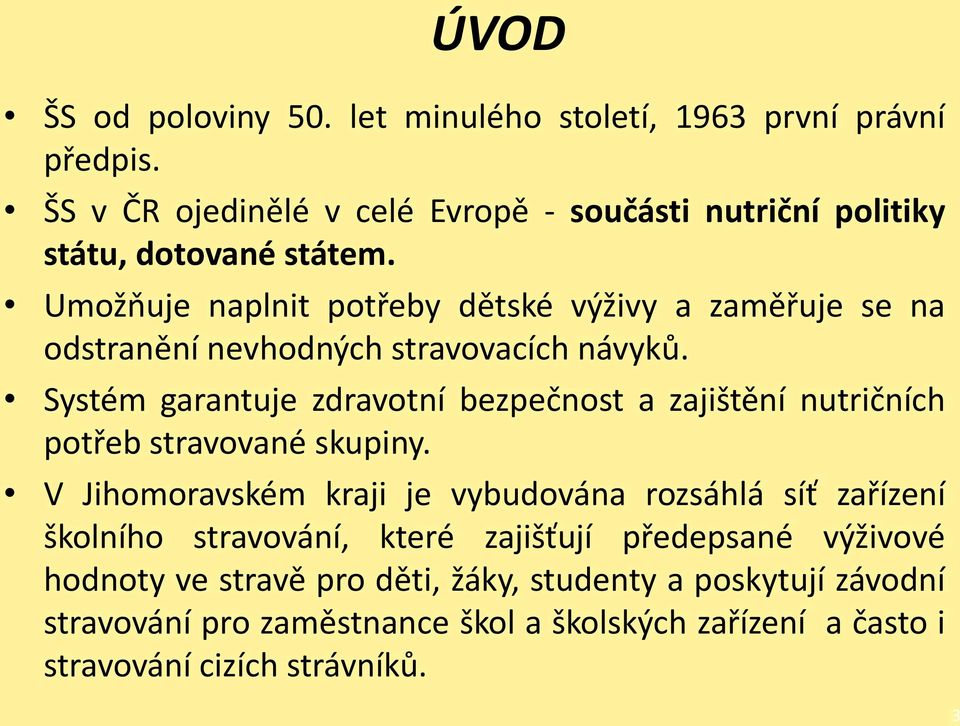 Umožňuje naplnit potřeby dětské výživy a zaměřuje se na odstranění nevhodných stravovacích návyků.