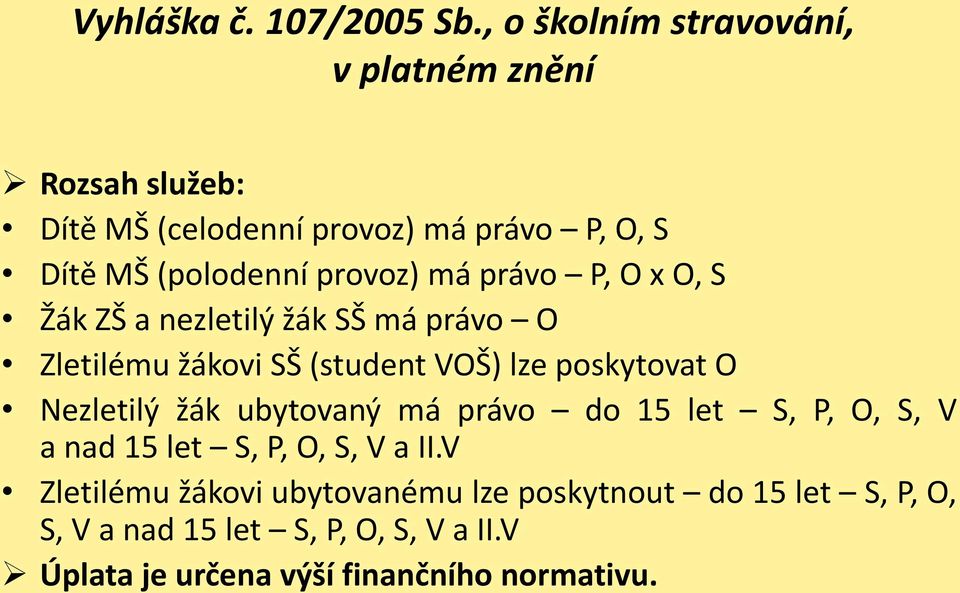 provoz) má právo P, O x O, S Žák ZŠ a nezletilý žák SŠ má právo O Zletilému žákovi SŠ (student VOŠ) lze poskytovat O