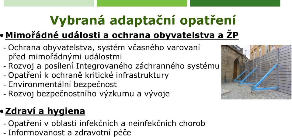 infrastruktury - Environmentální bezpečnost - Rozvoj bezpečnostního výzkumu a vývoje Zdraví a hygiena