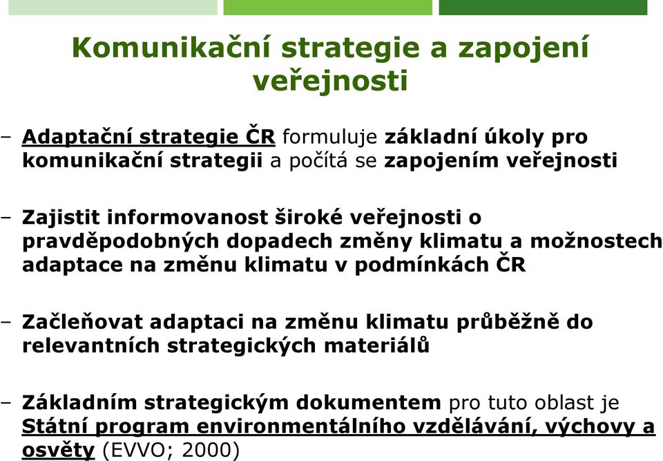 adaptace na změnu klimatu v podmínkách ČR Začleňovat adaptaci na změnu klimatu průběžně do relevantních strategických