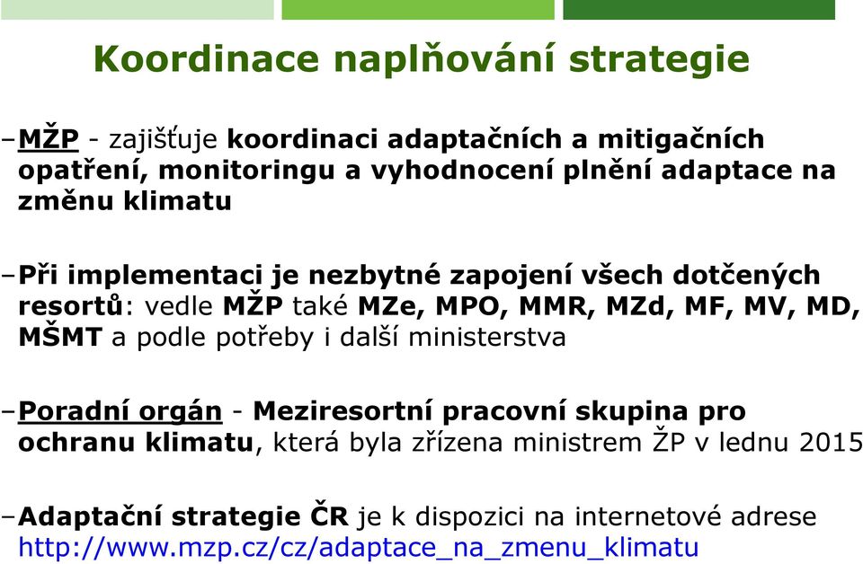 MV, MD, MŠMT a podle potřeby i další ministerstva Poradní orgán - Meziresortní pracovní skupina pro ochranu klimatu, která byla