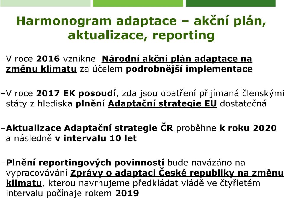 dostatečná Aktualizace Adaptační strategie ČR proběhne k roku 2020 a následně v intervalu 10 let Plnění reportingových povinností bude